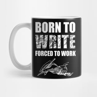 Born To Write Forced To Work Mug